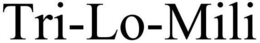 TRI-LO-MILI trademark