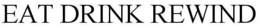 EAT DRINK REWIND trademark