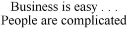 BUSINESS IS EASY . . . PEOPLE ARE COMPLICATED trademark