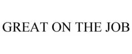 GREAT ON THE JOB trademark