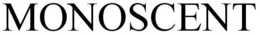 MONOSCENT trademark