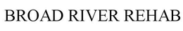 BROAD RIVER REHAB trademark