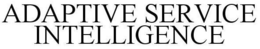 ADAPTIVE SERVICE INTELLIGENCE trademark