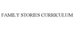 FAMILY STORIES CURRICULUM trademark