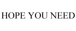 HOPE YOU NEED trademark