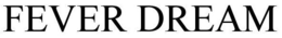 FEVER DREAM trademark