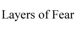 LAYERS OF FEAR trademark