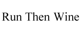 RUN THEN WINE trademark