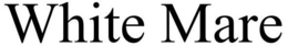 WHITE MARE trademark