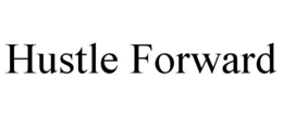 HUSTLE FORWARD trademark