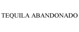 TEQUILA ABANDONADO trademark