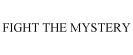 FIGHT THE MYSTERY trademark