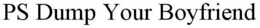 PS DUMP YOUR BOYFRIEND trademark