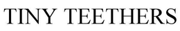 TINY TEETHERS trademark