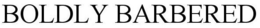 BOLDLY BARBERED trademark