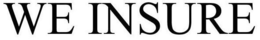 WE INSURE trademark
