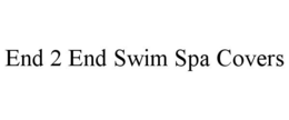 END 2 END SWIM SPA COVERS trademark
