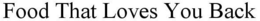 FOOD THAT LOVES YOU BACK trademark