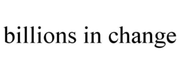 BILLIONS IN CHANGE trademark