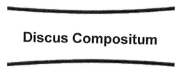 DISCUS COMPOSITUM trademark