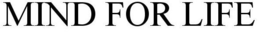 MIND FOR LIFE trademark