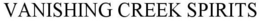 VANISHING CREEK SPIRITS trademark