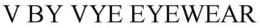 V BY VYE EYEWEAR trademark