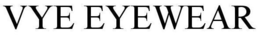 VYE EYEWEAR trademark