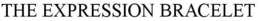 THE EXPRESSION BRACELET trademark