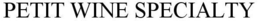 PETIT WINE SPECIALTY trademark