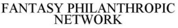 FANTASY PHILANTHROPIC NETWORK trademark