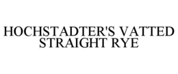 HOCHSTADTER'S VATTED STRAIGHT RYE trademark