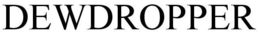 DEWDROPPER trademark