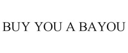 BUY YOU A BAYOU trademark