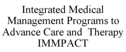 INTEGRATED MEDICAL MANAGEMENT PROGRAMS TO ADVANCE CARE AND THERAPY IMMPACT trademark