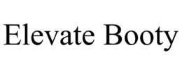 ELEVATE BOOTY trademark