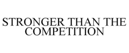 STRONGER THAN THE COMPETITION trademark
