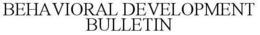 BEHAVIORAL DEVELOPMENT BULLETIN trademark