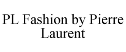 PL FASHION BY PIERRE LAURENT trademark