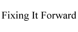 FIXING IT FORWARD trademark