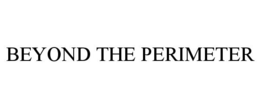 BEYOND THE PERIMETER trademark