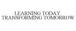 LEARNING TODAY. TRANSFORMING TOMORROW trademark