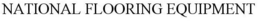 NATIONAL FLOORING EQUIPMENT trademark