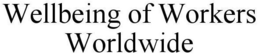 WELLBEING OF WORKERS WORLDWIDE trademark