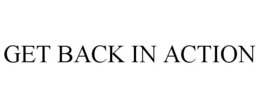 GET BACK IN ACTION trademark