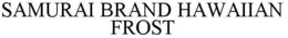 SAMURAI BRAND HAWAIIAN FROST trademark