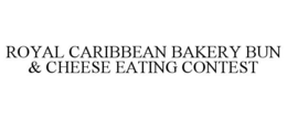 ROYAL CARIBBEAN BAKERY BUN & CHEESE EATING CONTEST trademark