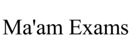 MA'AM EXAMS trademark