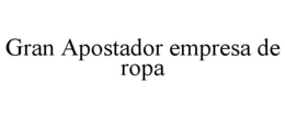 GRAN APOSTADOR EMPRESA DE ROPA trademark
