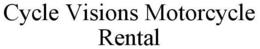 CYCLE VISIONS MOTORCYCLE RENTAL trademark